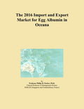 The 2016 Import and Export Market for Egg Albumin in Oceana