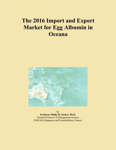 The 2016 Import and Export Market for Egg Albumin in Oceana